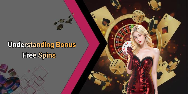 Understanding Bonus Free Spins