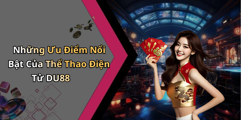 Những Ưu Điểm Nổi Bật Của Thể Thao Điện Tử DU88