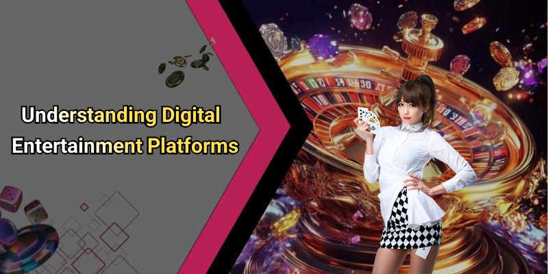 Understanding Digital Entertainment Platforms