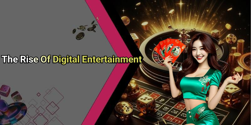 The Rise Of Digital Entertainment