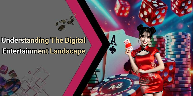 Understanding The Digital Entertainment Landscape