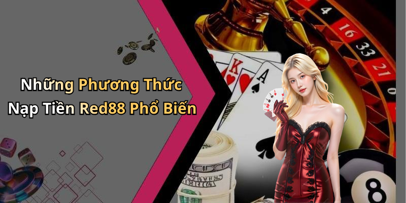 Những Phương Thức Nạp Tiền Red88 Phổ Biến