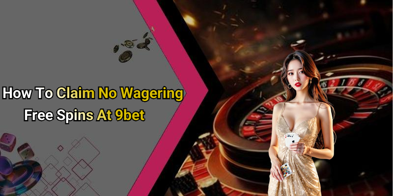 How To Claim No Wagering Free Spins At 9bet