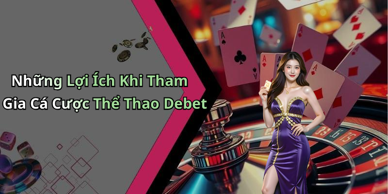 Những Lợi Ích Khi Tham Gia Cá Cược Thể Thao Debet