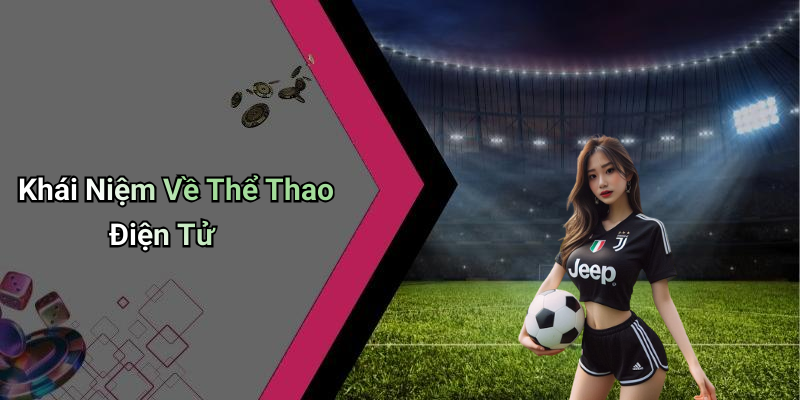 Khái Niệm Về Thể Thao Điện Tử