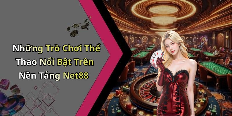 Những Trò Chơi Thể Thao Nổi Bật Trên Nền Tảng Net88