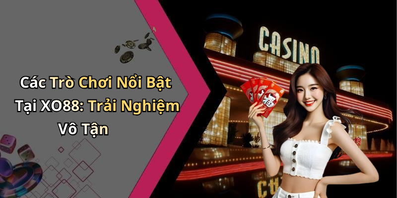 Các Trò Chơi Nổi Bật Tại XO88 Và Cách Tham Gia