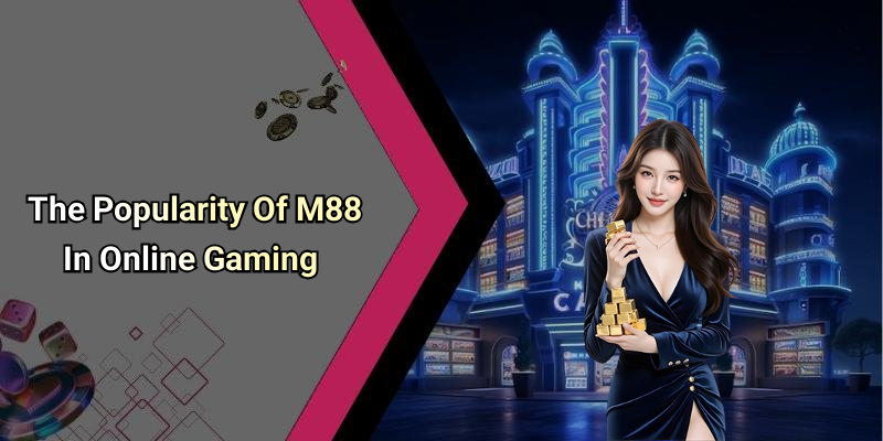 The Popularity Of M88 In Online Gaming