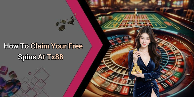 How To Claim Your Free Spins At Tx88