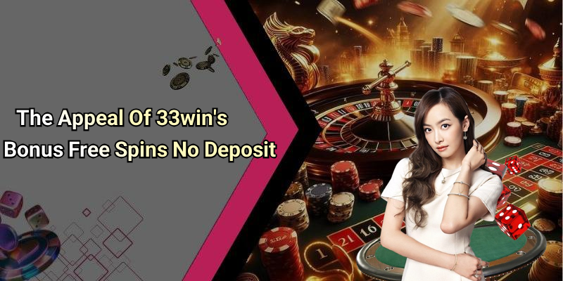 The Appeal Of 33win’s Bonus Free Spins No Deposit