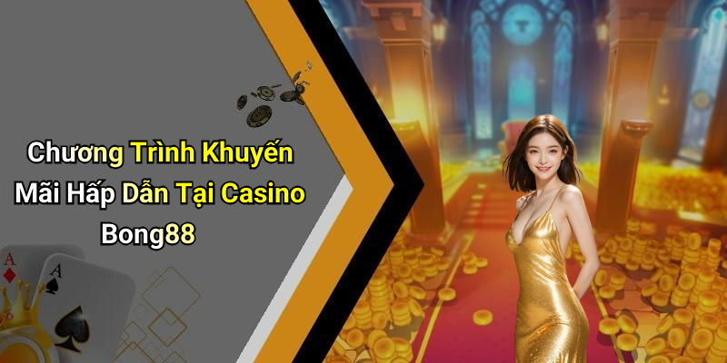 Chương Trình Khuyến Mãi Hấp Dẫn Tại Casino Bong88