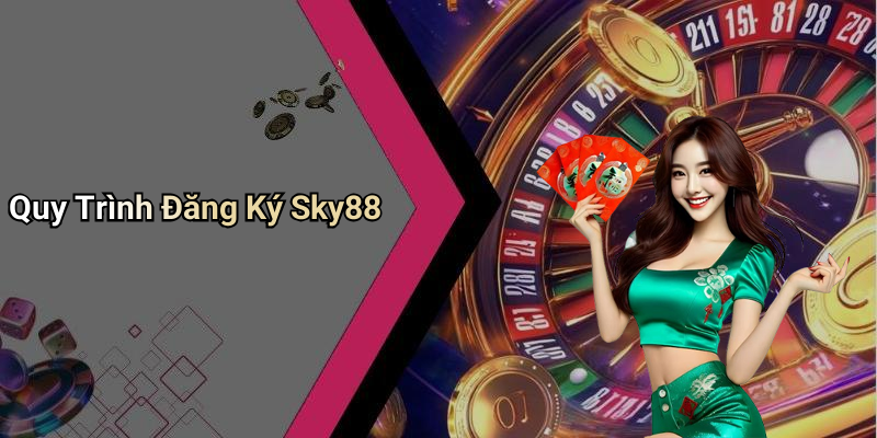 Quy Trình Đăng Ký Sky88