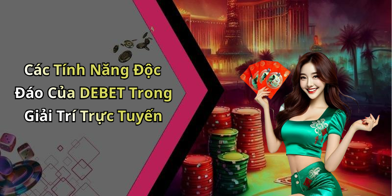 Những Trò Chơi Đặc Sắc Tại DEBET Bạn Không Thể Bỏ Qua