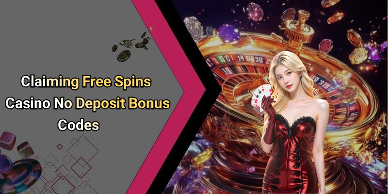 Claiming Free Spins Casino No Deposit Bonus Codes