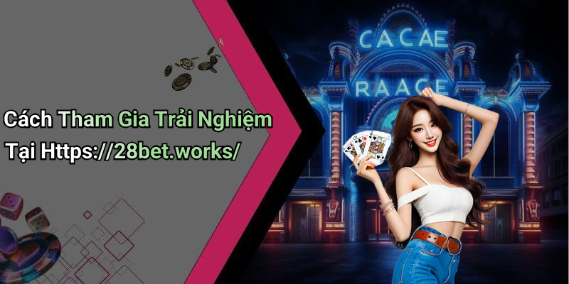 Cách Tham Gia Trải Nghiệm Tại Https://28bet.works/