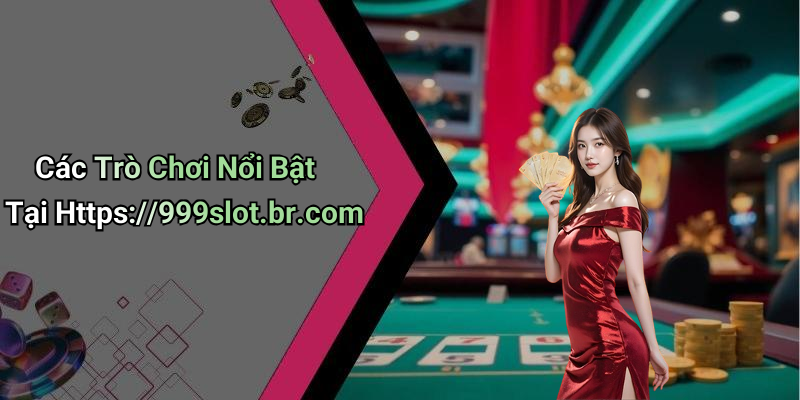 Các Trò Chơi Nổi Bật Tại Https://999slot.br.com