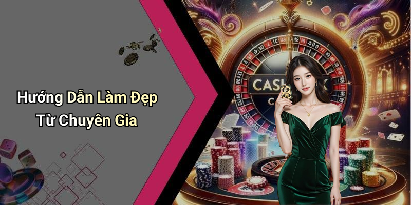 Hướng Dẫn Làm Đẹp Từ Chuyên Gia