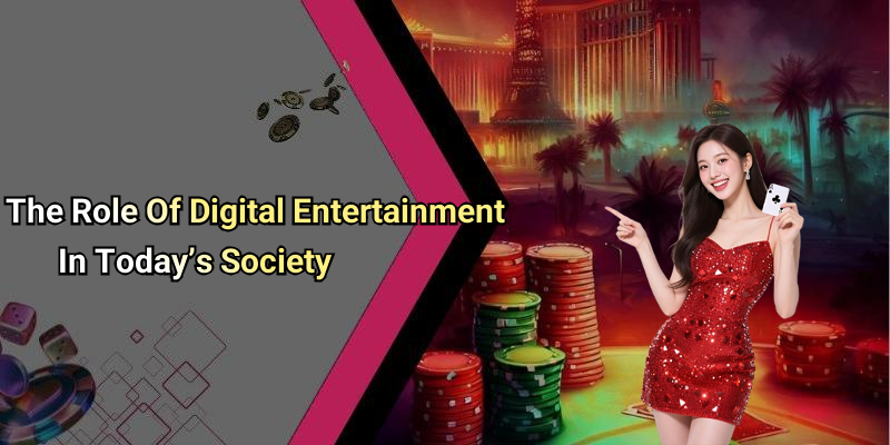 The Role Of Digital Entertainment In Today’s Society