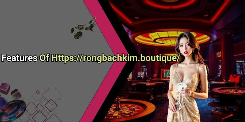 Features Of Https://rongbachkim.boutique/