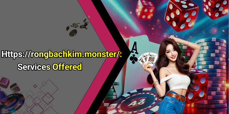 Https://rongbachkim.monster/: Services Offered