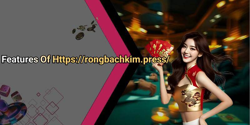 Features Of Https://rongbachkim.press/