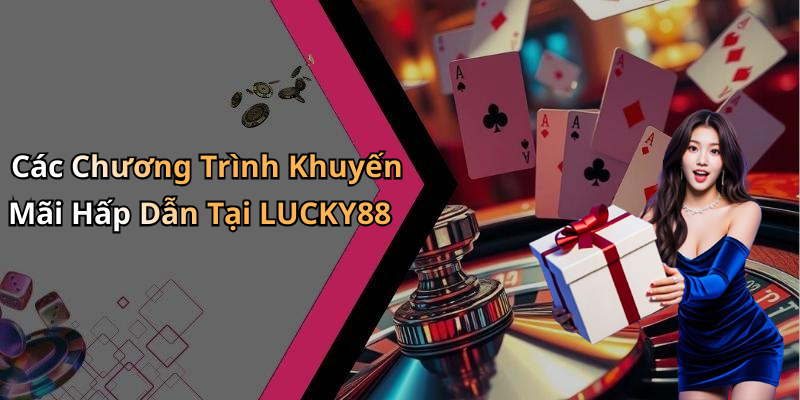 Các Chương Trình Khuyến Mãi Hấp Dẫn Tại LUCKY88