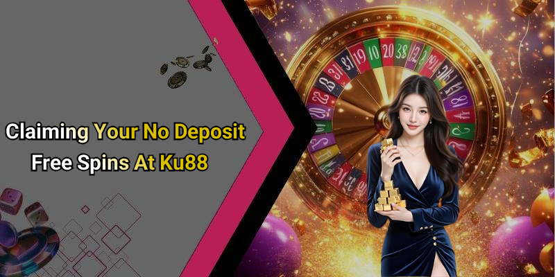 Claiming Your No Deposit Free Spins At Ku88