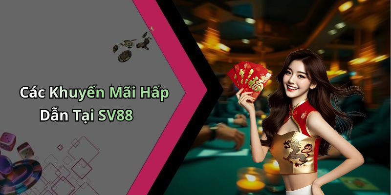 Các Khuyến Mãi Hấp Dẫn Tại SV88