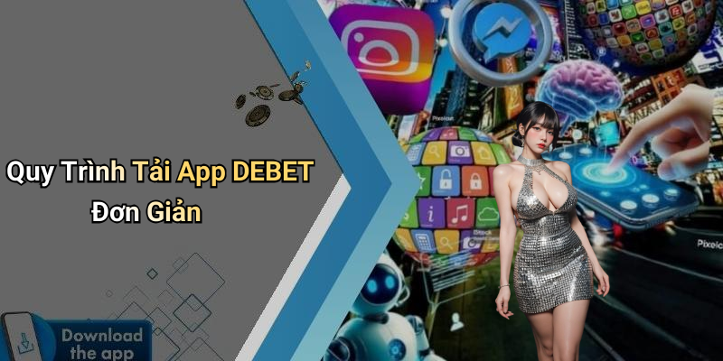Quy Trình Tải App DEBET Đơn Giản