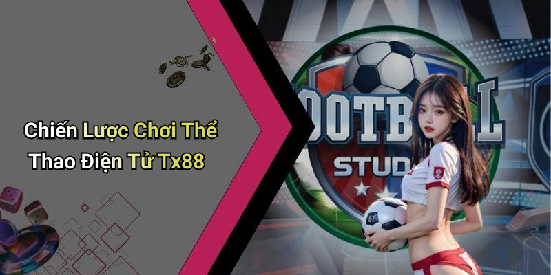 Chiến Lược Chơi Thể Thao Điện Tử Tx88