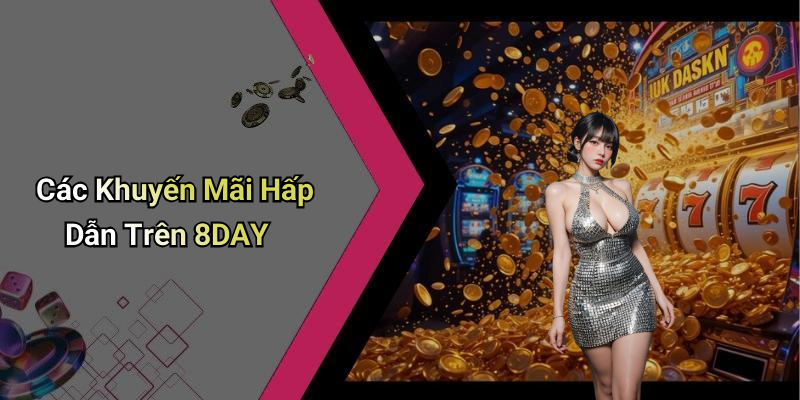 Các Khuyến Mãi Hấp Dẫn Trên 8DAY
