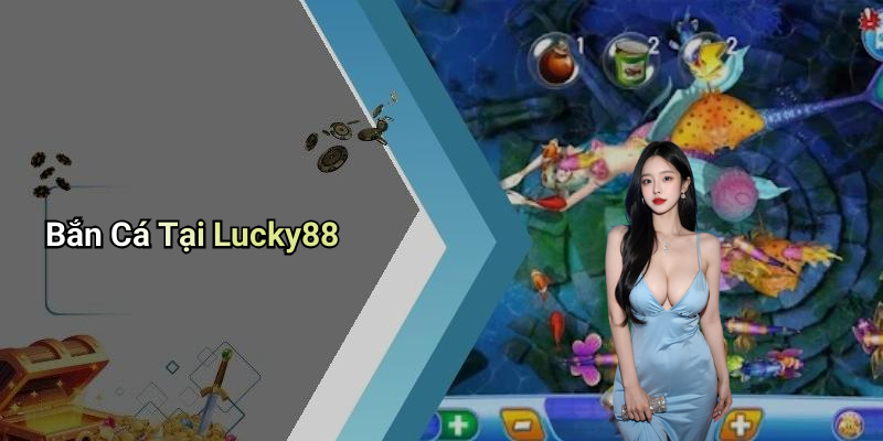 Bắn Cá Tại Lucky88