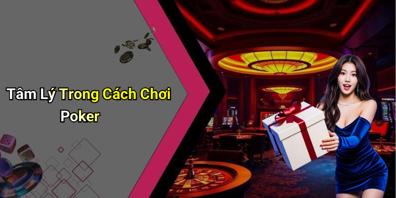 Tâm Lý Trong Cách Chơi Poker
