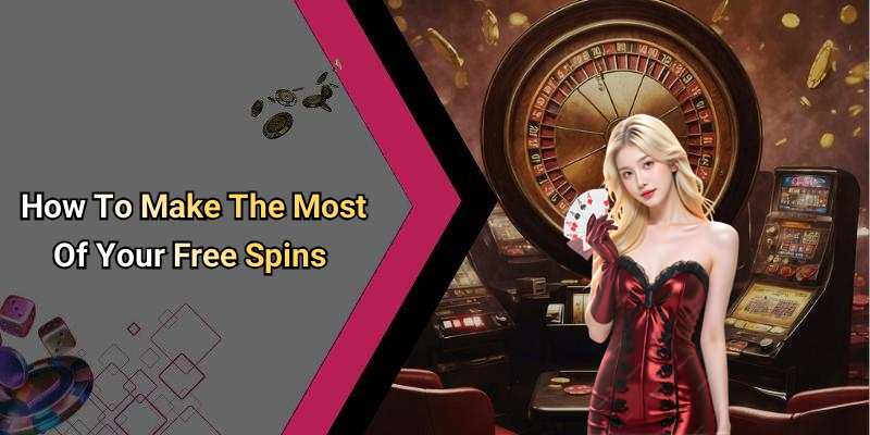 How To Make The Most Of Your Free Spins