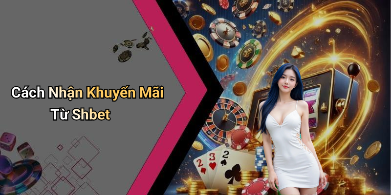 Cách Nhận Khuyến Mãi Từ Shbet