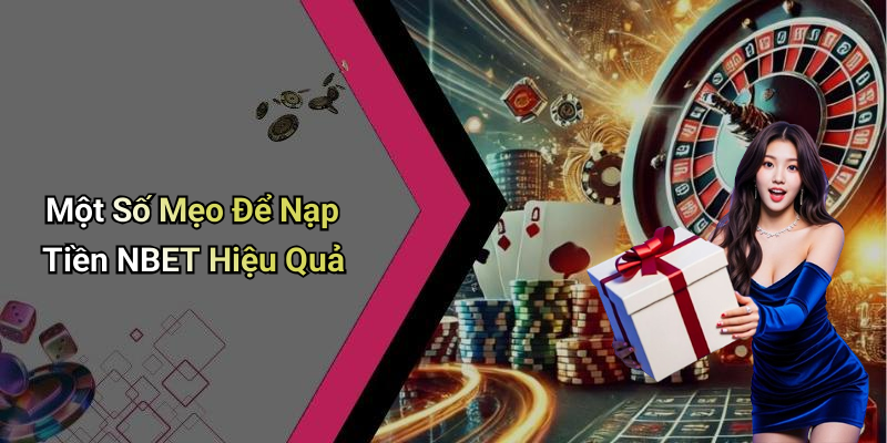Một Số Mẹo Để Nạp Tiền NBET Hiệu Quả