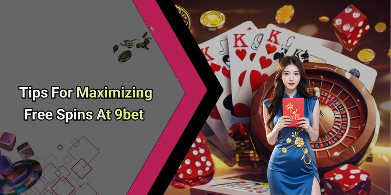 Tips For Maximizing Free Spins At 9bet