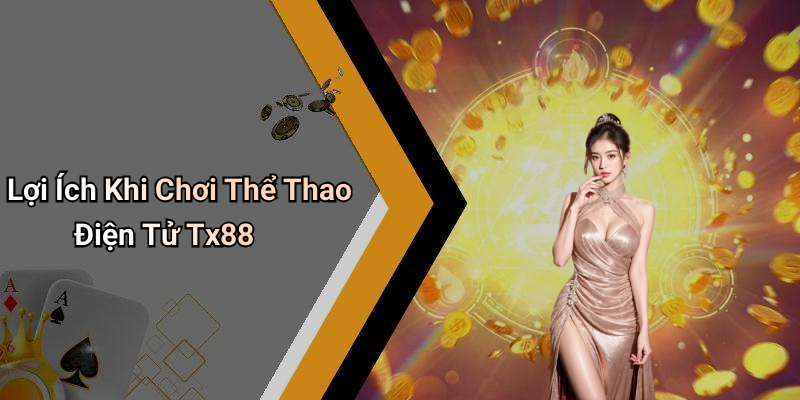 Lợi Ích Khi Chơi Thể Thao Điện Tử Tx88