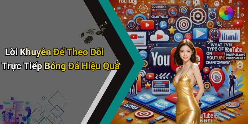 Lời Khuyên Để Theo Dõi Trực Tiếp Bóng Đá Hiệu Quả